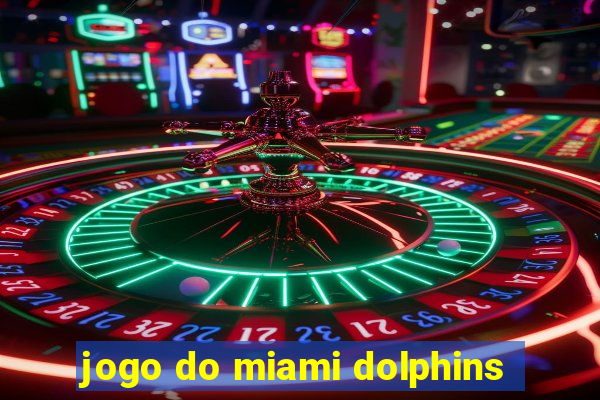 jogo do miami dolphins